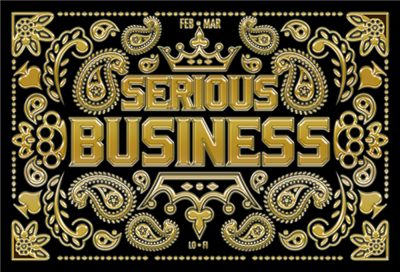 Serious Business (Feb-Mar)